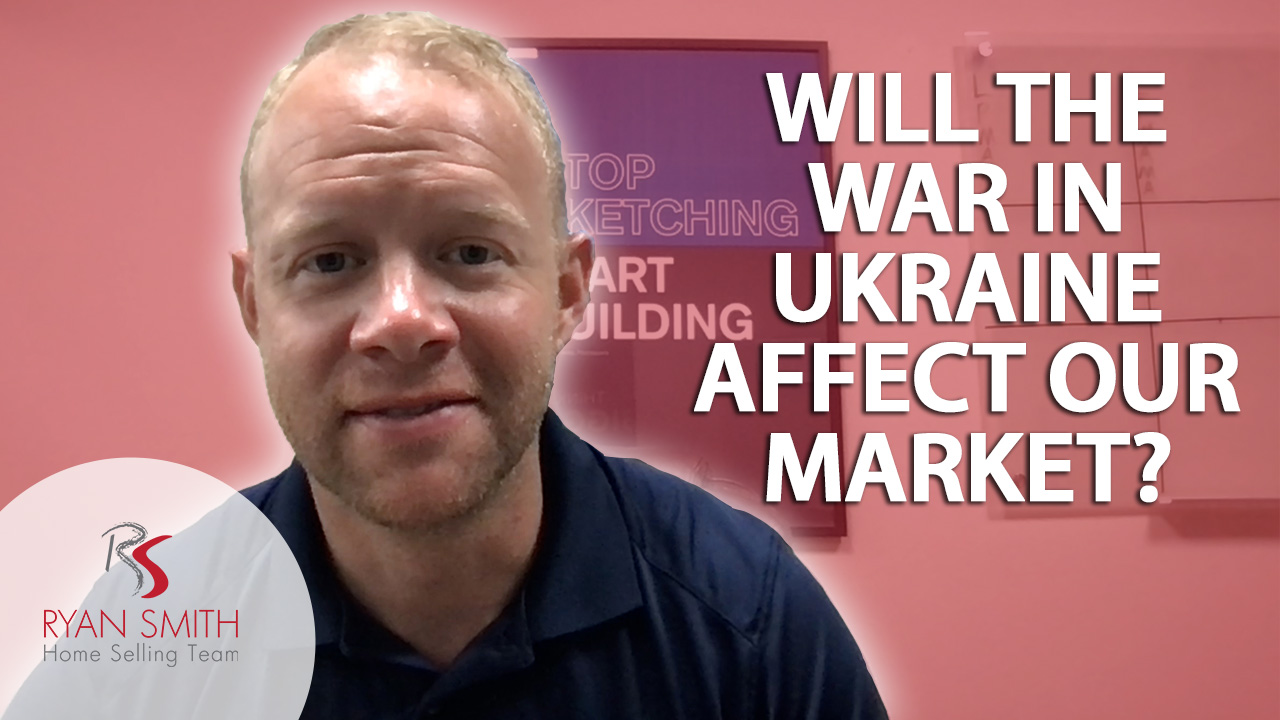 How The War in Ukraine Could Affect Our Market